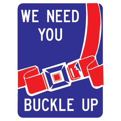We Need You Buckle Up Sign - U.S. Signs and Safety
