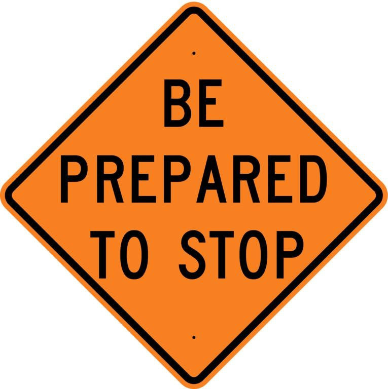 Be Prepared To Stop Sign - U.S. Signs and Safety